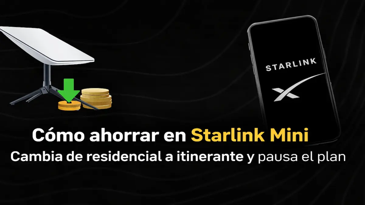 Cómo ahorrar en Starlink Mini: cambia de plan y evita pagar de más 2026